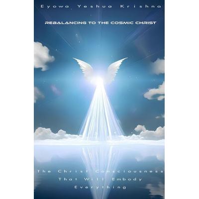 Rebalancing To The Cosmic Christ, Gebundene Ausgabe von Eyowa Yeshua Krishna, Brave New Books, 978-94-6538-271-5