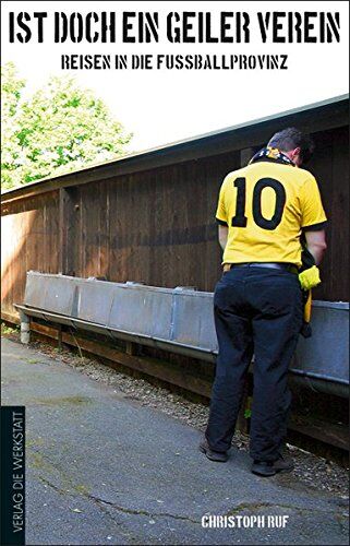 Christoph Ruf - Ist doch ein geiler Verein: Reisen in die Fußballprovinz - Preis vom 09.10.2026 07:28:09 h