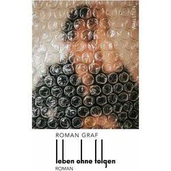 Leben ohne Folgen, Belletristik von Roman Graf