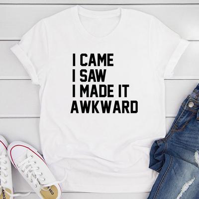 I Came I Saw I Made It Awkward T Shirt White S