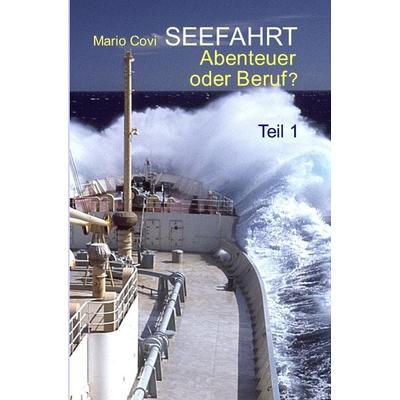 SEEFAHRT - Abenteuer oder Beruf? / SEEFAHRT - Abenteuer oder Beruf? - Teil 1, Taschenbuch von Mario Covi, Epubli, 978-3-7450-6769-9
