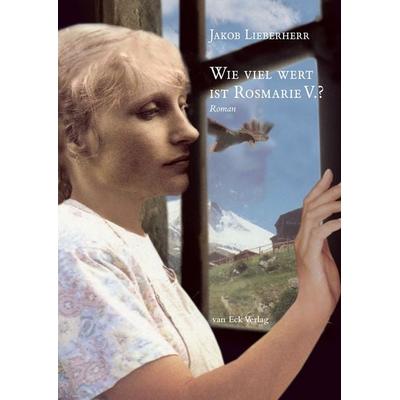 Wie viel wert ist Rosmarie V.?, Gebundene Ausgabe von Jakob Lieberherr, Van Eck, 978-3-905501-93-3
