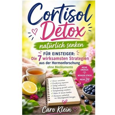 Cortisol Detox natürlich senken für Einsteiger, Taschenbuch von Caro Klein, Epubli, 978-3-565-49285-5