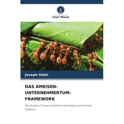 DAS AMEISEN-UNTERNEHMERTUM-FRAMEWORK, Taschenbuch von Joseph Odeh, Verlag Unser Wissen