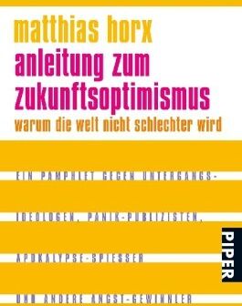 Matthias Horx - Anleitung zum Zukunftsoptimismus: Warum die Welt nicht schlechter wird - Preis vom 11.10.2026 03:10:56 h