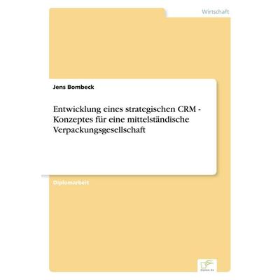 Entwicklung eines strategischen CRM - Konzeptes für eine mittelständische Verpackungsgesellschaft, Taschenbuch von Jens Bombeck, GRIN,
