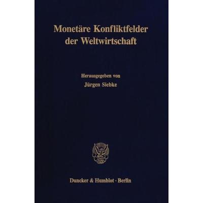 Monetäre Konfliktfelder der Weltwirtschaft., Gebundene Ausgabe von , Duncker & Humblot, 978-3-428-07220-0