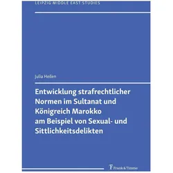 Entwicklung strafrechtlicher Normen im Sultanat und Königreich Marokko am Beispiel von Sexual-, Fachbücher von Julia Heilen