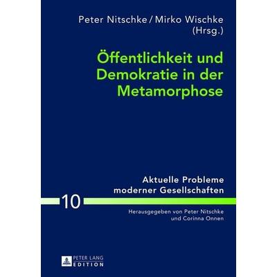 Öffentlichkeit und Demokratie in der Metamorphose, Gebundene Ausgabe von , Peter Lang GmbH, Internationaler Verlag der Wissenschaften,