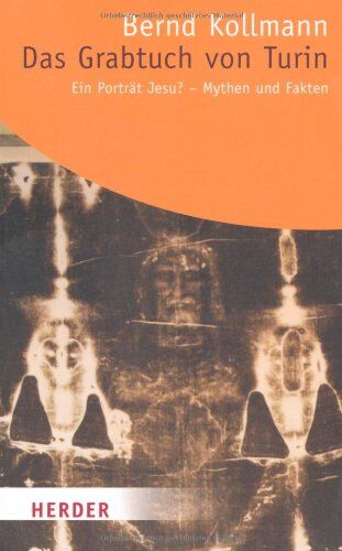 Bernd Kollmann - Das Grabtuch von Turin - ein Porträt Jesu?: Mythen und Fakten (HERDER spektrum) - Preis vom 10.10.2026 11:48:34 h