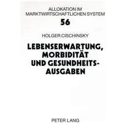 Lebenserwartung, Morbidität und Gesundheitsausgaben, Fachbücher von Holger Cischinsky