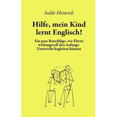 Hilfe, mein Kind lernt Englisch!, Taschenbuch von Isolde Heinrich, BoD – Books on Demand, 978-3-8370-0076-4