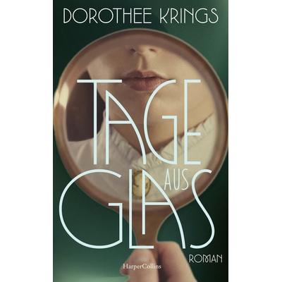 Tage aus Glas, Gebundene Ausgabe von Dorothee Krings, HarperCollins Hardcover, 978-3-365-00917-8