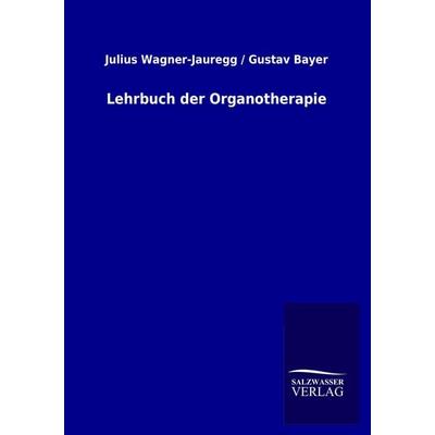 Lehrbuch der Organotherapie, Taschenbuch von Julius-Wagner Jauregg,Gustav Bayer, Salzwasser, 978-3-86444-852-2
