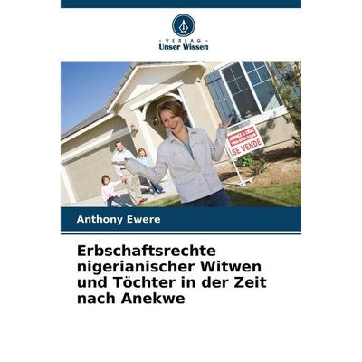Erbschaftsrechte nigerianischer Witwen und Töchter in der Zeit nach Anekwe, Taschenbuch von Anthony Ewere, Verlag Unser Wissen, 978-620-0-71521-0