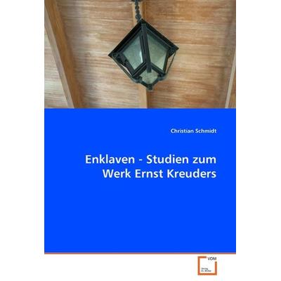 Schmidt, C: Enklaven - Studien zum Werk Ernst Kreuders, Taschenbuch von Christian Schmidt, VDM, 978-3-639-04893-3