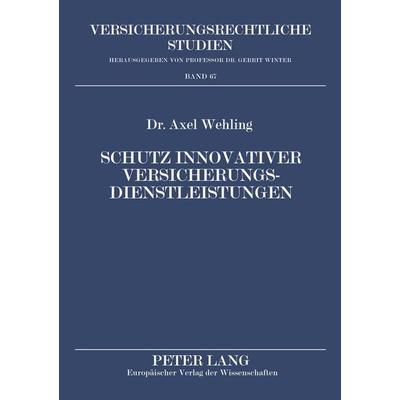 Schutz innovativer Versicherungsdienstleistungen, Taschenbuch von Axel Wehling, Peter Lang GmbH, Internationaler Verlag der Wissenschaften,