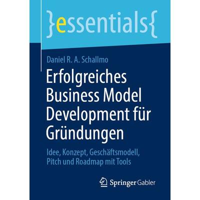 Erfolgreiches Business Model Development für Gründungen, Taschenbuch von Daniel R. A. Schallmo, Springer Fachmedien Wiesbaden GmbH, 978-3-658-32139-0