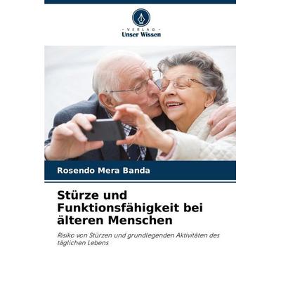 Stürze und Funktionsfähigkeit bei älteren Menschen, Taschenbuch von Rosendo Mera Banda, Verlag Unser Wissen, 978-620-6-98139-8