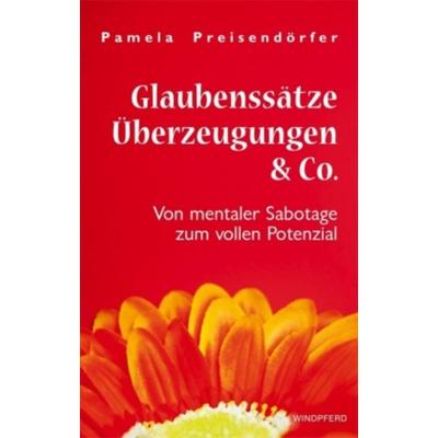 Glaubenssätze, Überzeugungen & Co., Taschenbuch von Pamela Preisendörfer, Windpferd, 978-3-89385-589-6