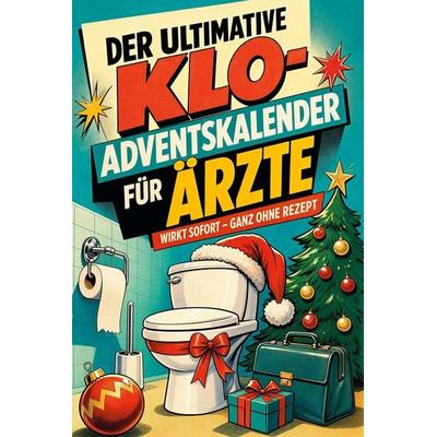 Der ultimative Klo-Adventskalender für Ärzte, Taschenbuch von Olivia Schmitz, Tiptop, 978-3-696-11164-9