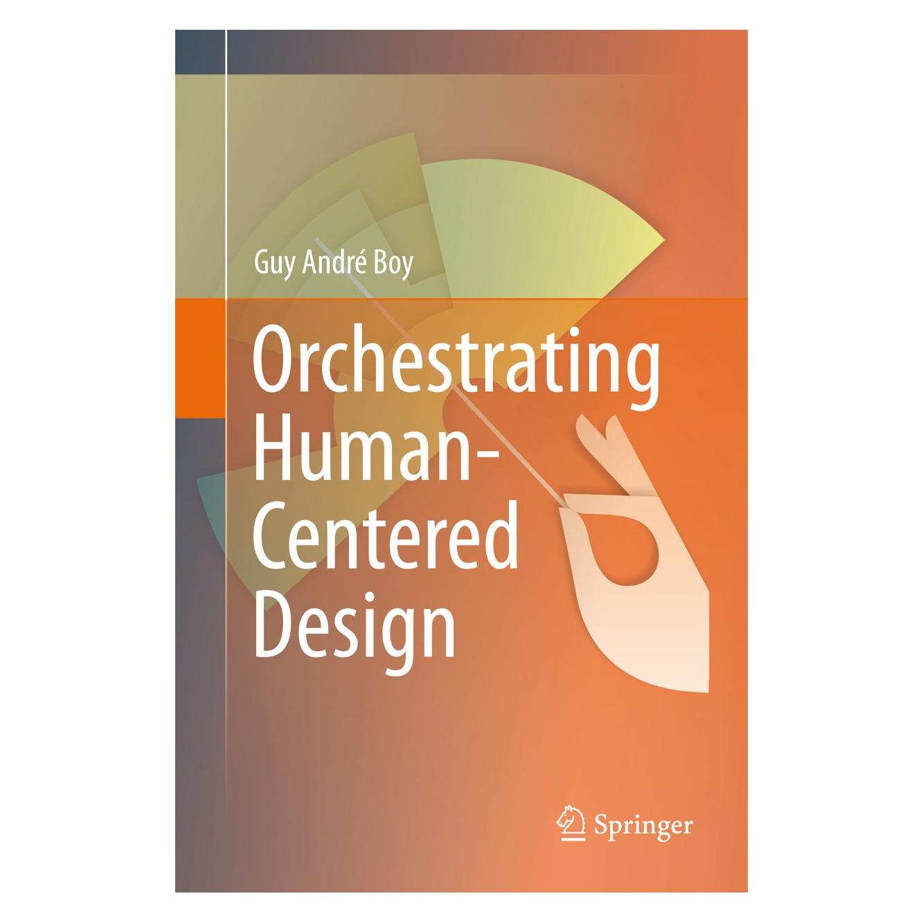Springer Orchestrating Human-Centered Design (Englisch, Hardcover, Guy A. Boy, Guy André Boy, Guy Boy) (9781447143383)