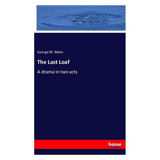 Hansebooks The Last Loaf (Softcover, George M. Baker) (56958234)