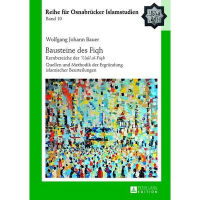 Bausteine des «Fiqh», Gebundene Ausgabe von Wolfgang Johann Bauer, Peter Lang GmbH, Internationaler Verlag der Wissenschaften, 978-3-631-62999-4
