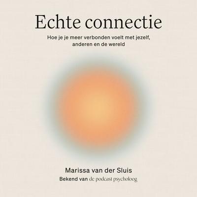 Echte connectie - Marissa van der Sluis,Podcast Psycholoog, Audio, 9789000398966