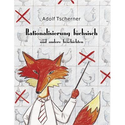 Rationalisierung füchsisch, Taschenbuch von Adolf Tscherner, BoD – Books on Demand, 978-3-8370-1357-3