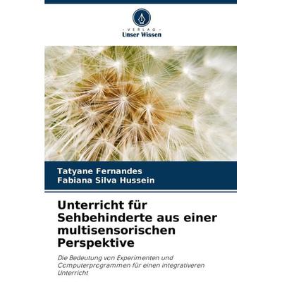 Unterricht für Sehbehinderte aus einer multisensorischen Perspektive, Taschenbuch von Tatyane Fernandes,Fabiana Silva Hussein, Verlag Unser Wissen,