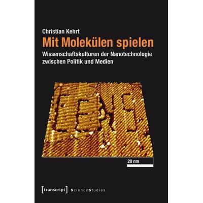 Mit Molekülen spielen, Taschenbuch von Christian Kehrt, Transcript, 978-3-8376-3202-6