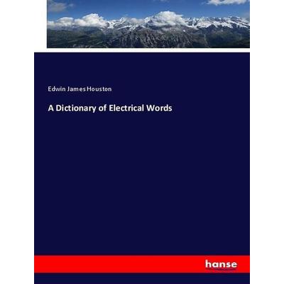 A Dictionary of Electrical Words, Taschenbuch von Edwin James Houston, Hansebooks, 978-3-337-86166-7