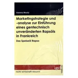 Marketingstrategie und -analyse zur Einführung eines gentechnisch unveränderten Rapsöls in Frankr..., Fachbücher von Verena Mouly