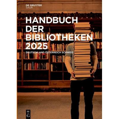 Handbuch der Bibliotheken 2025, Gebundene Ausgabe von , De Gruyter Saur, 978-3-11-163538-5