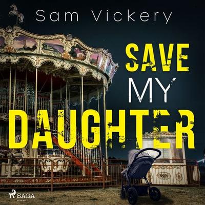 Save My Daughter - Sam Vickery, Audio, 9788728277973
