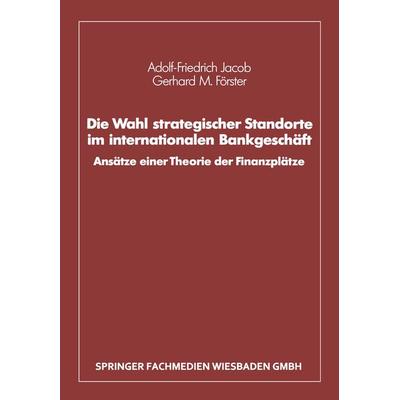Die Wahl strategischer Standorte im internationalen Bankgeschäft, Taschenbuch von Adolf-Friedrich Jacob,Gerhard M. Förster, Betriebswirtschaftlicher