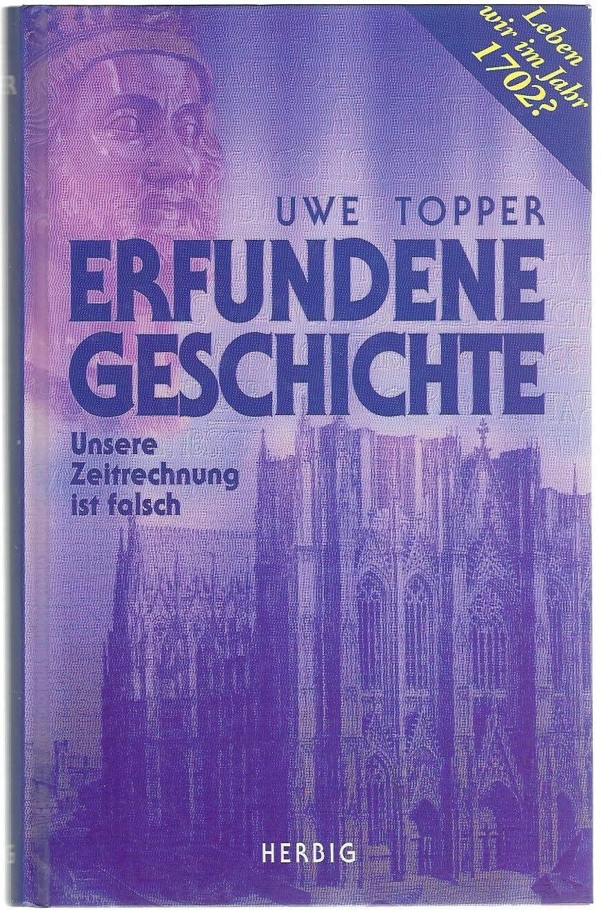 Uwe Topper - Erfundene Geschichte: Unsere Zeitrechnung ist gefälscht. Wir leben im Jahr 1702 - Preis vom 30.09.2026 09:01:18 h