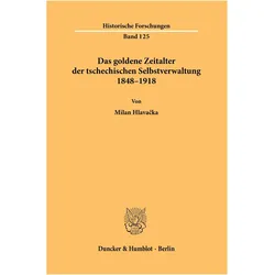 Das goldene Zeitalter der tschechischen Selbstverwaltung 1848-1918, Fachbücher von Milan Hlavačka