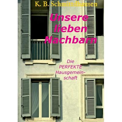 Unsere lieben Nachbarn, Taschenbuch von Klaus Björn Schmittdhausen, Tredition, 978-3-7323-6255-4