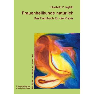 Frauenheilkunde natürlich, Taschenbuch von Elisabeth Jagfeld, BoD – Books on Demand, 978-3-7534-2438-5