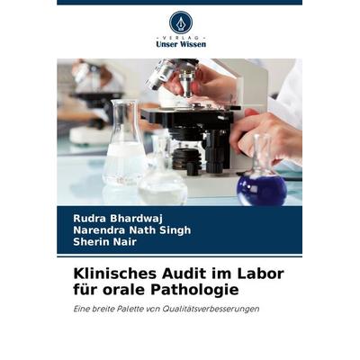 Klinisches Audit im Labor für orale Pathologie, Taschenbuch von Rudra Bhardwaj,Narendra Nath Singh,Sherin Nair, Verlag Unser Wissen, 978-620-7-32894-9