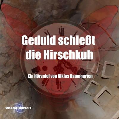 Geduld schießt die Hirschkuh - Niklas Baumgarten, Audio, 4061707751462