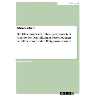 Das Gleichnis des barmherzigen Samariters. Analyse der Darstellung in verschiedenen Schulbüchern für den Religionsunterricht, Taschenbuch von Johannes