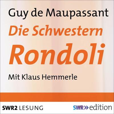 Die Schwestern Rondoli - Guy de Maupassant, Audio, 9783956156687