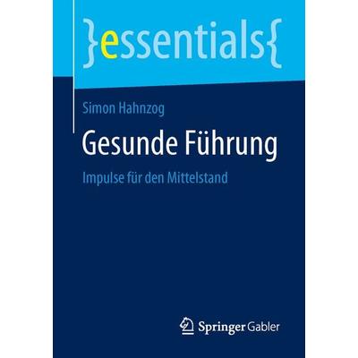 Gesunde Führung, Taschenbuch von Simon Hahnzog, Springer Fachmedien Wiesbaden GmbH, 978-3-658-10378-1