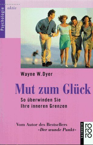 Dyer, Wayne W. - Mut zum Glück. So überwinden Sie Ihre inneren Grenzen. - Preis vom 09.10.2026 07:28:09 h