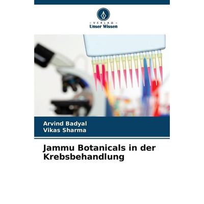 Jammu Botanicals in der Krebsbehandlung, Taschenbuch von Arvind Badyal,Vikas Sharma, Verlag Unser Wissen, 978-620-9-39628-1