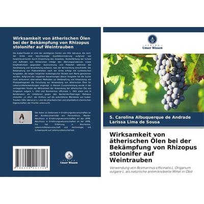 Wirksamkeit von ätherischen Ölen bei der Bekämpfung von Rhizopus stolonifer auf Weintrauben, Taschenbuch von S. Carolina Albuquerque de