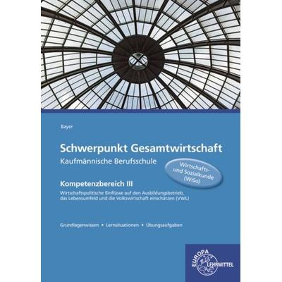 Schwerpunkt Gesamtwirtschaft Kaufmännische Berufsschule, Taschenbuch von Ulrich Bayer, Europa-Lehrmittel, 978-3-8085-4735-9